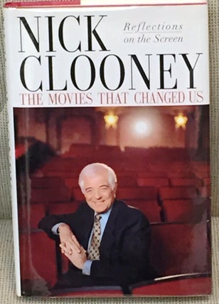 Item #015061 The Movies That Changed Us, Reflections on the Screen. Nick Clooney