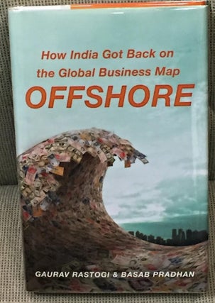 Item #015299 Offshore, How India Got Back on the Global Business Map. Gaurav Rastogi, Basab Pradhan