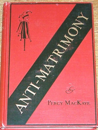 Item #015322 Anti-Matrimony. Percy MacKAYE