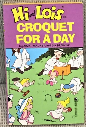 Item #015832 Hi and Lois in Croquet for a Day. Mort Walker, Dik Browne