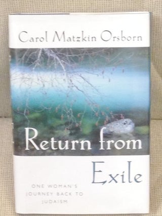Item #016051 Return from Exile, One Woman's Journey Back to Judaism. Carol Matzkin Orsborn