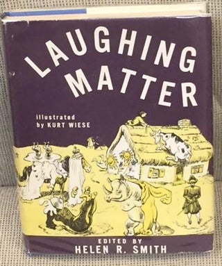 Item #016117 Laughing Matter. Helen R. Smith, Kurt Wiese