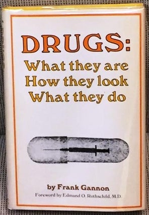 Item #016457 Drugs: What They are How They Look What They Do. Edmund O. Rothschild Frank Gannon,...
