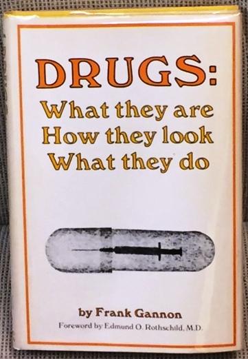 Item #016457 Drugs: What They are How They Look What They Do. Edmund O. Rothschild Frank Gannon, M. D.