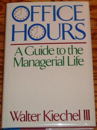 Item #016616 Office Hours, a Guide to the Managerial Life. Walter Kiechel III