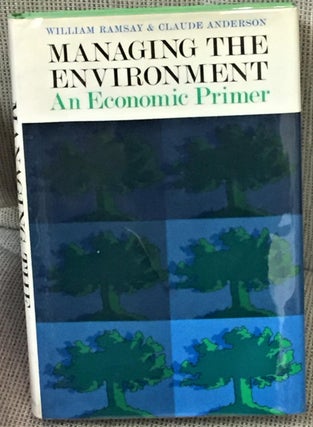 Item #016667 Managing the Environment, an Economic Primer. William Ramsay, Claude Anderson