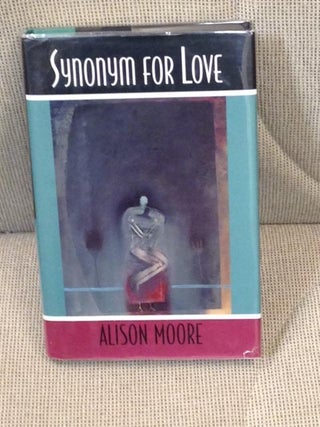Item #016674 Synonym for Love. Alison Moore