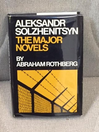 Item #016675 Aleksandr Solzhenitsyn, the Major Novels. Abraham Rothberg