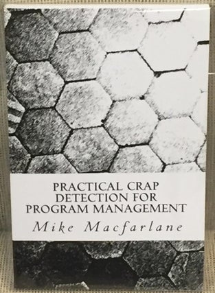 Item #016718 Practical Crap Detection for Program Management. Mike MacFarlane