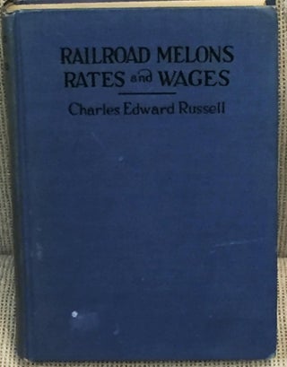 Item #017010 Railroad Melons Rates and Wages. Charles Edward Russell