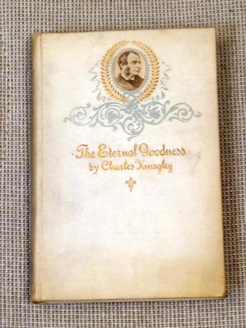 Item #017255 The Eternal Goodness and Other Sermons. Charles Kingsley.