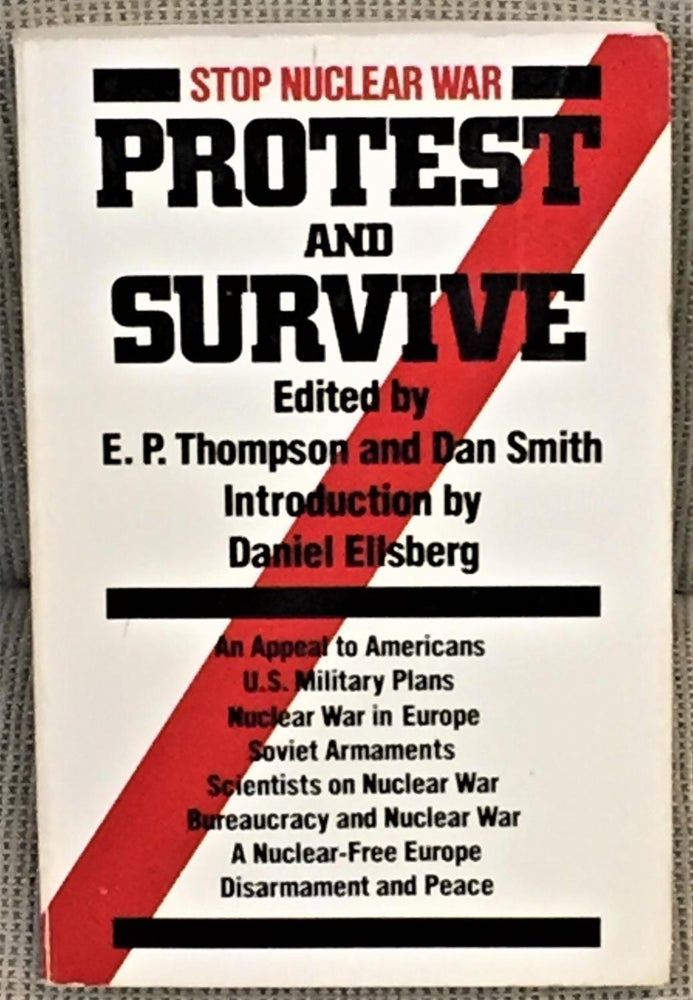 Item #017501 Protest and Survive. E P. Thompson, Daniel Ellsberg Dan Smith, intro.