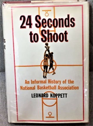 Item #017641 24 Seconds to Shoot, an Informal History of the National Basketball Association....