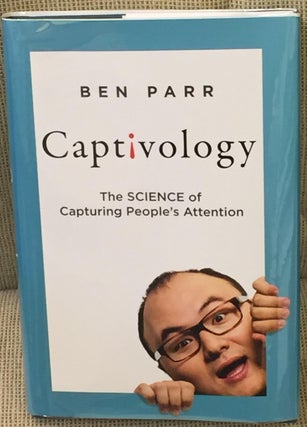 Item #017800 Captivology, the Science of Capturing People's Attention. Ben Parr