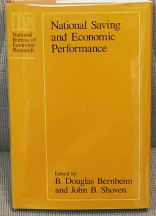 Item #018555 National Saving and Economic Performance. B. Douglas Bernheim, John B. Shoven