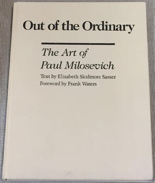 Item #018704 Out of the Ordinary, the Art of Paul Milosevich. Paul Milosevich Elizabeth Skidmore...