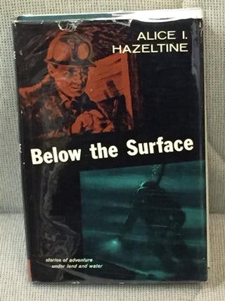 Item #018783 Below the Surface, Stories of Adventure Under Land and Water. Alice I. Hazeltine