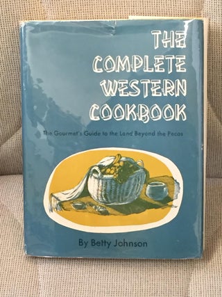 Item #019083 The Complete Western Cookbook, the Gourmet's Guide to the Land Beyond the Pecos....