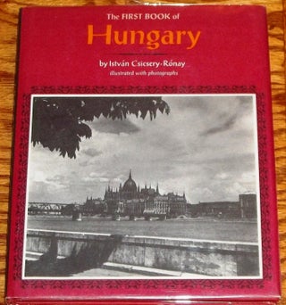 Item #019376 The First Book of Hungary. Istvan CSICSERY-RONAY