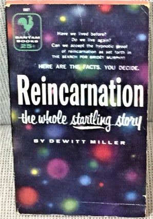 Item #019668 Reincarnation - the Whole Startling Story. Dewitt Miller