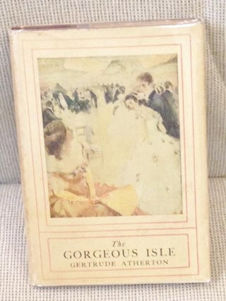 Item #019987 The Gorgeous Isle. Gertrude Atherton