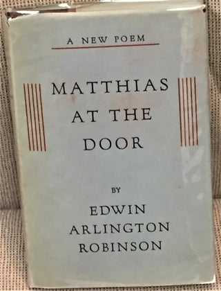 Item #020061 Matthias at the Door. Edwin Arlington Robinson