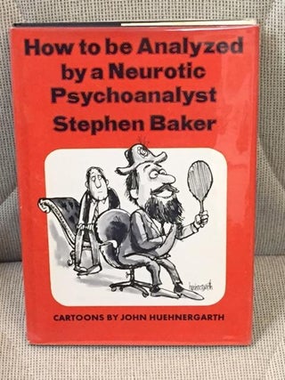 Item #020132 How to Be Analyzed By a Neurotic Pyschoanalyst. Stephen BAKER