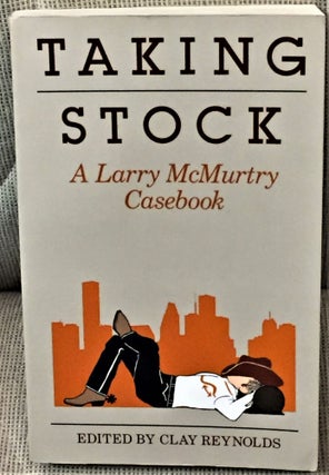 Item #020346 Taking Stock, A Larry McMurtry Casebook. Clay REYNOLDS