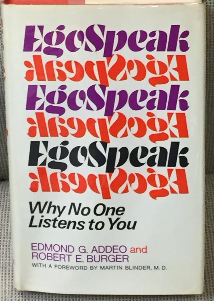 Item #020458 Egospeak, Why No One Listens to You. Edmond G. Addeo, Martin Blinder Robert E. Burger, M. D.