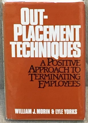 Item #020598 Outplacement Techniques, a Positive Approach to Terminating Employees. William J....
