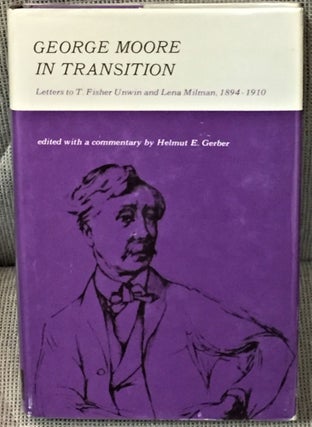 Item #020666 George Moore in Transition, Letters to T. Fisher Unwin & Lena Milman, 1894-1910....