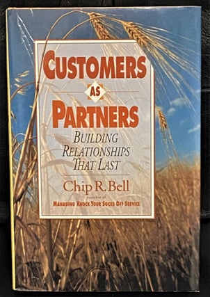 Item #020907 Customers as Partners, Building Relationships That Last. Chip R. Bell
