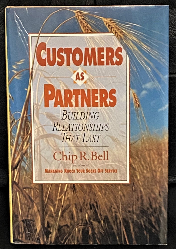 Item #020907 Customers as Partners, Building Relationships That Last. Chip R. Bell.