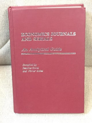Item #021233 Economics Journals and Serials, an Analytical Guide. Beatrice, Werner Sichel