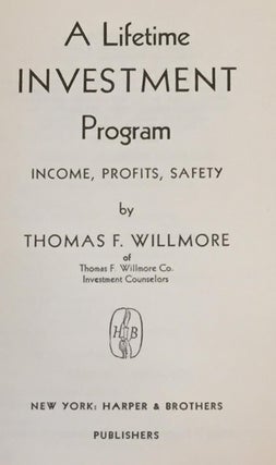 Item #021421 A Lifetime Investment Program, Income, Profits, Safety. Thomas F. Willmore