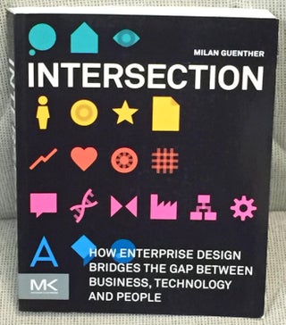 Item #021501 Intersection, How Enterprise Design Bridges the Gap Between Business, Technology and...