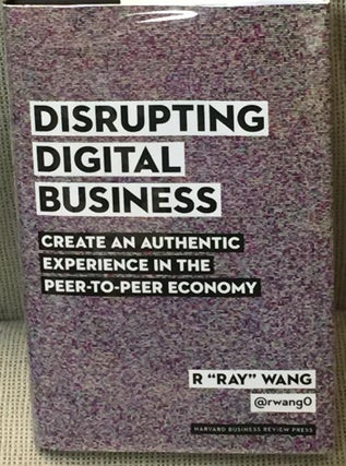 Item #021660 Disrupting Digital Business, Create an Authentic Experience in the Peer-To-Peer ...