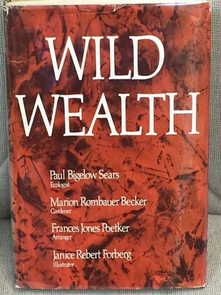 Wild Wealth. Marion Rombauer Paul Bigelow Sears.