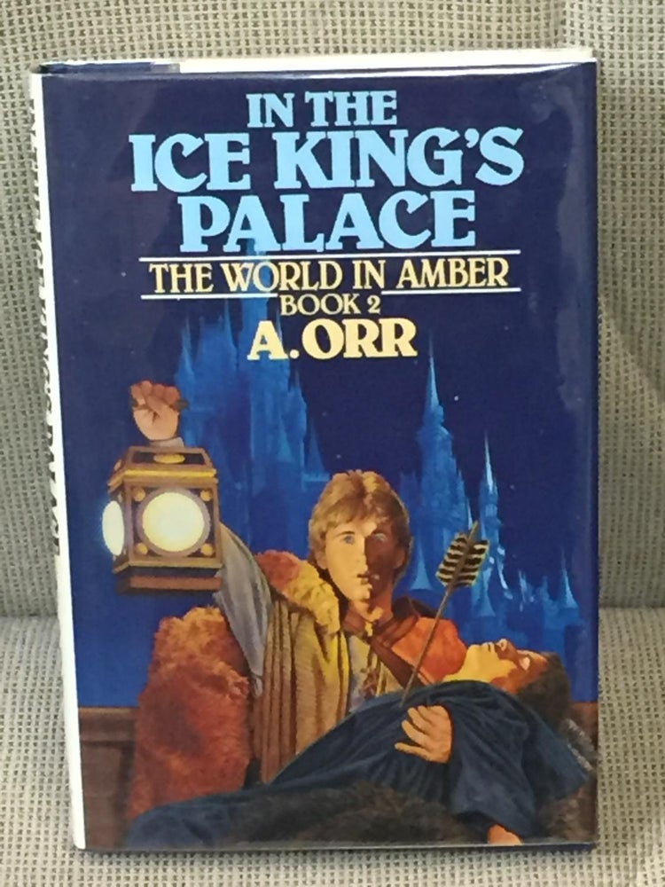 Item #022856 In the Ice King's Palace, the World in Amber Book 2. A. Orr.