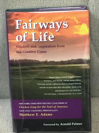 Item #022897 Fairways of Life, Wisdom and Inspiration from the Greatest Game. Arnold Palmer...
