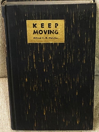 Item #023185 Keep Moving. C. B Alfred Fletcher