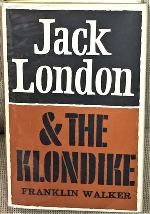 Item #023307 Jack London & the Klondike. Franklin Walker