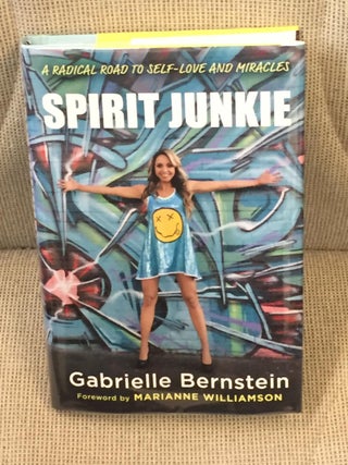 Item #023487 Spirit Junkie, a Radical Road to Self-love and Miracles. Marianne Williamson...