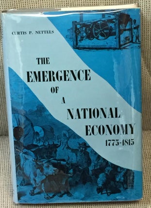 Item #023490 The Emergence of a National Economy 1775-1815. Curtis P. Nettels