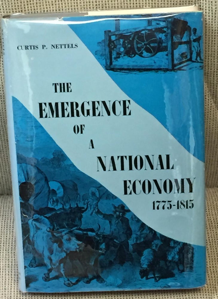 Item #023490 The Emergence of a National Economy 1775-1815. Curtis P. Nettels.