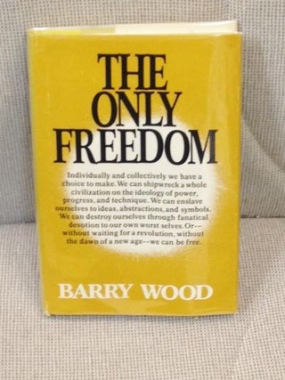 Item #023732 The Only Freedom. Barry Wood