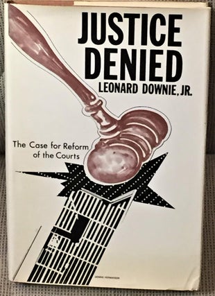 Item #024343 Justice Denied, the Case for Reform of the Courts. Leonard Downie Jr