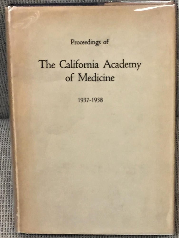 Item #024376 PROCEEDINGS OF THE CALIFORNIA ACADEMY OF MEDICINE, 1937-1938. CALIFORNIA ACADEMY OF MEDICINE.