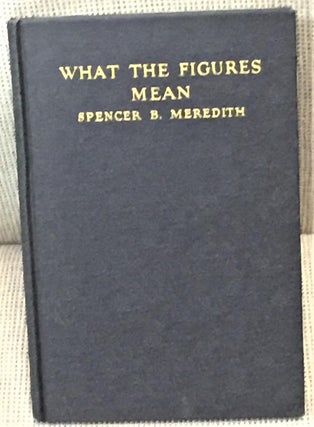 Item #024689 What the Figures Mean. Spencer B. Meredith