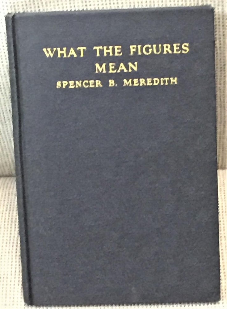 Item #024689 What the Figures Mean. Spencer B. Meredith.